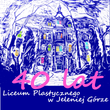 40 – lecie Liceum Plastycznego – historia i osiągnięcia